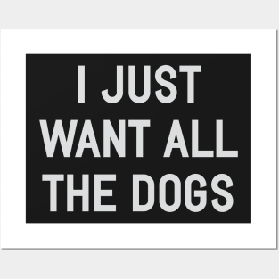 I Just Want All The Dogs Posters and Art